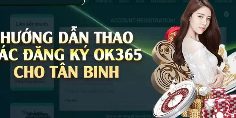 Hướng dẫn thao tác đăng ký OK365 cho cược thủ